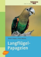 Hoppe, Welcke : Langflügelpapageien : Edition "Gefiederte Welt"