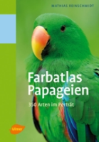 Reinschmidt : Farbatlas Papageien : 350 Arten im Porträt