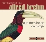 Brehm, gelesen von Zischler : Aus dem Leben der Vögel :