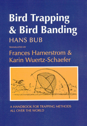Bub: Bird Trapping and Bird Banding - A Handbook for Trapping Methods All Over the World