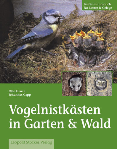 Henze, Gepp: Vogelnistkästen und Naturhöhlen in Garten, Wald und Revier