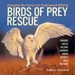 Hickman : Birds of Prey Rescue : Changing the Future for Endangered Wildlife