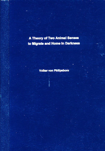 Philipsborn, von : A Theory of Two Animal Senses to Migrate and Home in Darkness :