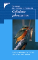 Griesohn-Pflieger : Gefiederte Jahreszeiten : Vogelbeobachtung durch das Jahr