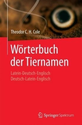 Cole: Wörterbuch der Tiernamen, Latein-Deutsch-Englisch Deutsch-Latein-Englisch