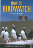 Moss : How to Birdwatch : A Birdwatcher's Guide: