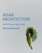 Goodfellow : Avian Architecture : How Birds Design, Engineer, and Build