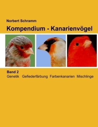 Schramm: Kompendium Kanarienvögelm Band 2 - Gefiederfärbung, Farbenkanarien, Mischlinge