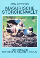 Szynkowski : Masurische Storchenwelt : Ein Sommer mit dem eleganten Vogel