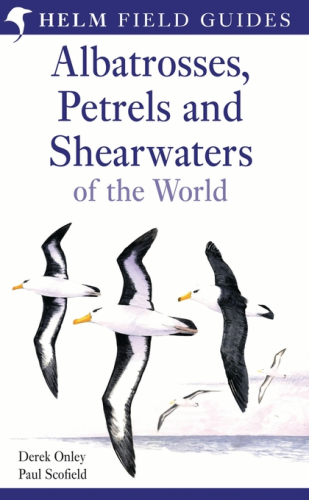 Onley, Scofield: Field Guide to the Albatrosses, Petrels and Shearwaters of the World