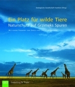 Zoologische Gesellschaft Frankfurt (Hrsg.), Andres-Brümmer, Schenck : Ein Platz für wilde Tiere : Naturschutz auf Grzimeks Spuren