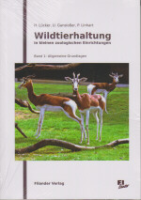 Lücker, Ganslosser, Linhart : Wildtierhaltung in kleineren zoologischen Einrichtungen : Band 1: Grundlagen