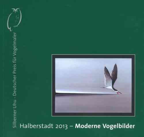 Nicolai, Winkelmann, Luerßen, Förderkreis Museum Heineanum e.V. : Deutscher Preis für Vogelmaler »Silberner Uhu« : Katalog zur Ausstellung in Halberstadt 2013 - Moderne Vogelbilder