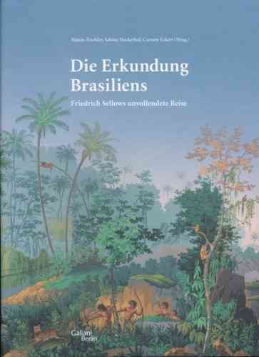 Naturkundemuseum Berlin; Hrsg. V. Zischler, Hackethal, Eckert: Die Erkundung Brasiliens