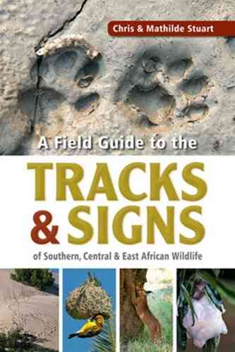 Stuart, Stuart: A Field Guide to the Tracks and Signs of Southern Central and Eastern African Wildlife