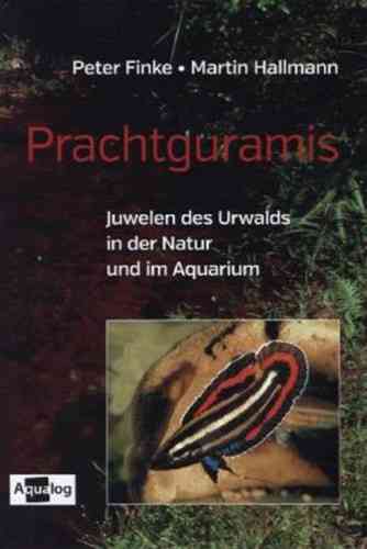 Finke, Hallmann: Prachtguramis - Juwelen des Urwalds in der Natur und im Aquarium
