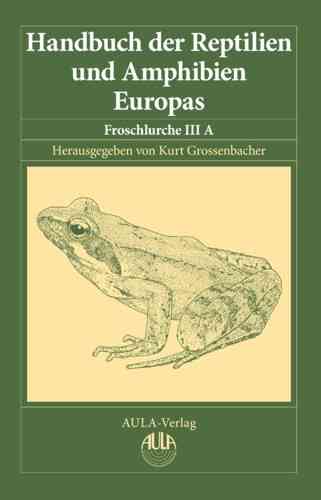 Grossenbacher (Hrsg.), Böhme (Hrsg.-Reihe): Handbuch der Reptilien und Amphibien Europas: Band 5/3A: Froschlurche (Anura), IIIA (Ranidae)