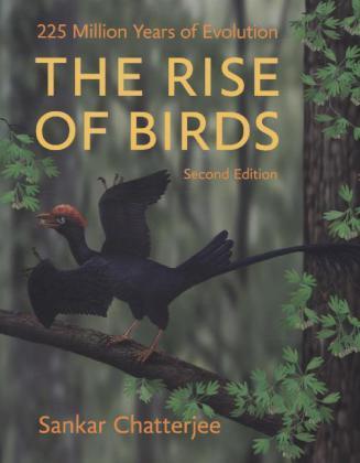 Chatterjee: The Rise of Birds  - 225 Million Years of Evolution