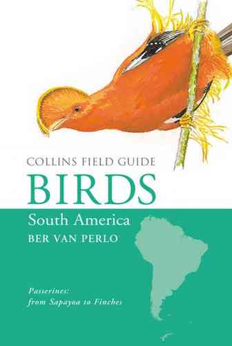 Van Perlo: Collins Field Guide to the Birds of South America - Passerines: from Sapayoa to Finches