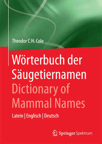 Cole: Wörterbuch der Säugetiernamen Dictionary of Mammals Names - Latein - Englisch – Deutsch
