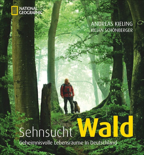 Kieling, Schönberger: Sehnsucht Wald - Geheimnisvolle Lebensräume in Deutschland