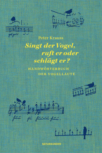 Peter Krauss (Autor) und Judith von  Schalansky Singt der Vogel, ruft er oder schlägt er
