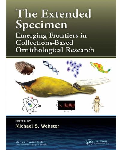 Webster: The Extended Specimen: Emerging Frontiers in Collections-Based Ornithological Research