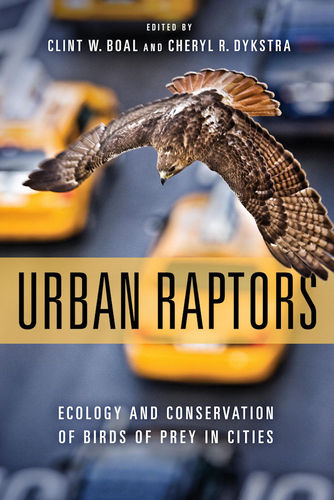 Boal, Dykstra: Urban Raptors - Ecology and Conservation of Birds of Prey in Cities