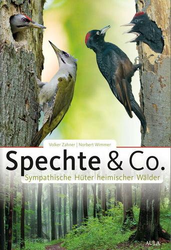 Zahner, Wimmer: Spechte & Co. Sympathische Hüter heimischer Wälder