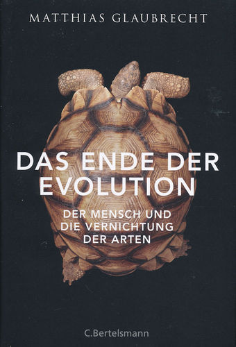 Glaubrecht: Das Ende der Evolution - Der Mensch und die Vernichtung der Arten