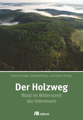 Knapp, Klaus, Fähser (Hrsg.): Der Holzweg - Wald im Widerstreit der Interessen