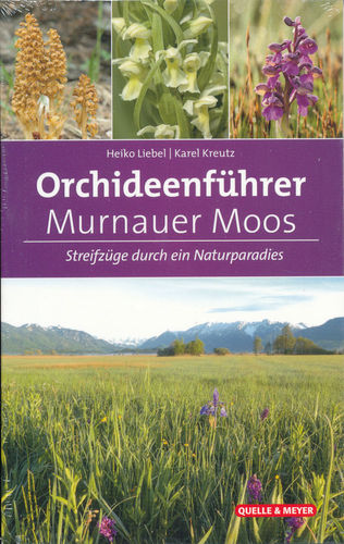 Liebel, Kreutz: Orchideenführer Murnauer Moos - Streifzüge durch ein Naturparadies