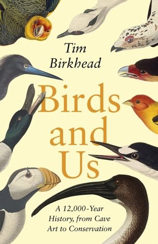 Birkhead: Birds and us - A 12,000 Year History, from Cave Art to Conservation