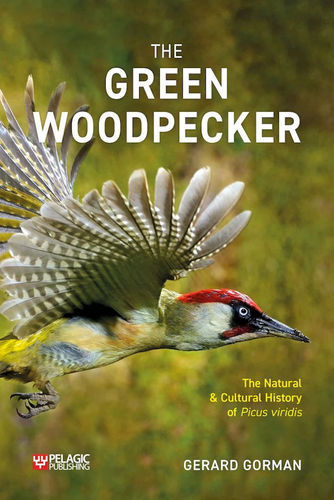 Gorman: The Green Woodpecker - The Natural and Cultural History of  Picus viridis