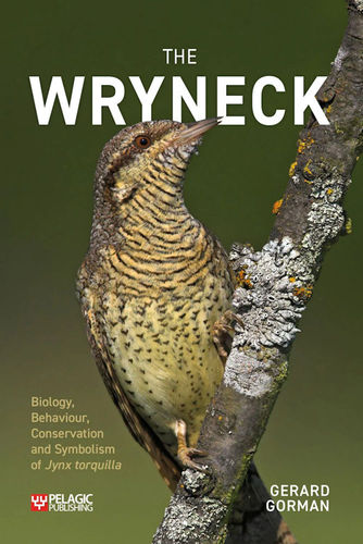 Gorman: The Wryneck Biology, Behaviour, Conservation and Symbolism of Jynx torquilla