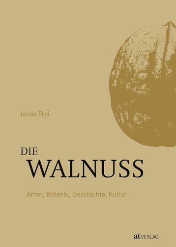 Frei: Die Wallnuss - Arten, Botanik, Geschichte, Kultur